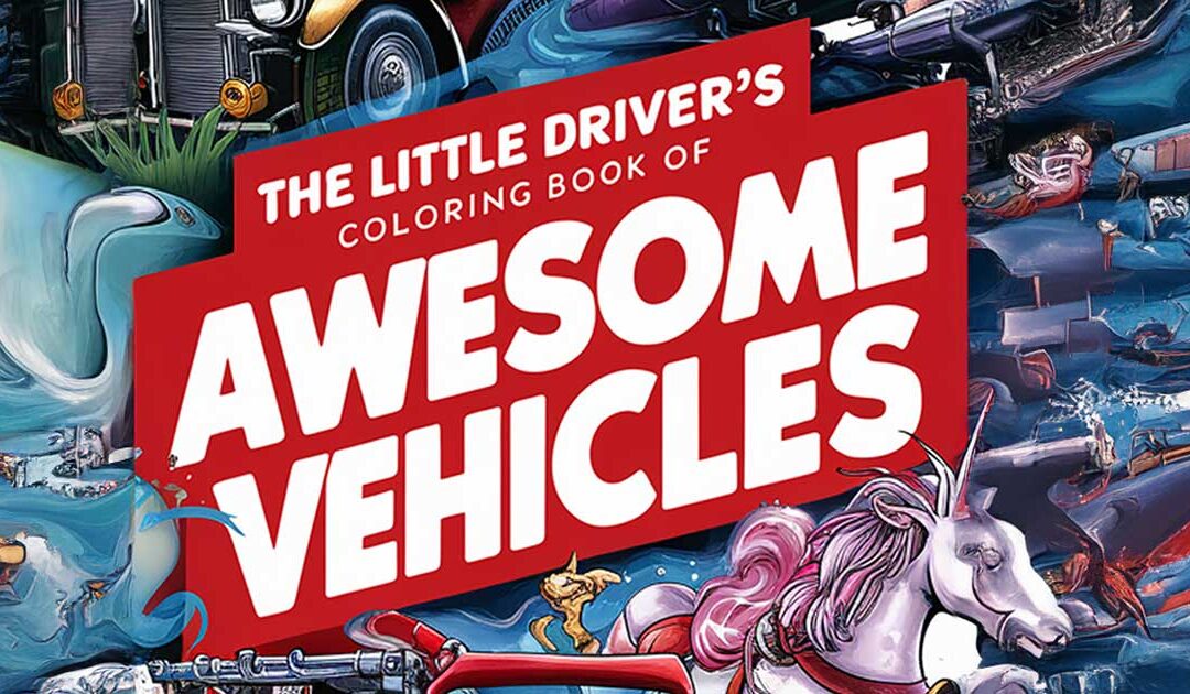 The Little Driver’s Coloring Book of Awesome Vehicles